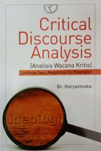Critical  Discourse Analysis ( Analisis Wacana Kritis) : Landasan Teori, Metodologi dan Penerapan