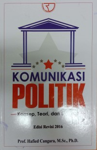 Komunikasi Politik, Konsep, Teori, dan Strategi