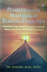 Pemberdayaan Masyarakat Berbasis Pesantren : Kontribusi Fiqh Sosial Kiai Sahal Mahfudh Dalam perubahan Nilai-nilai Pesantren