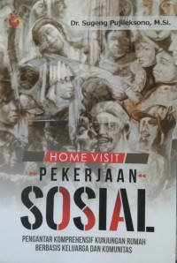 Home Visit Pekerjaan Sosial: Pengantar Komprehensif Kunjungan Rumah Berbasis Keluarga dan Komunitas