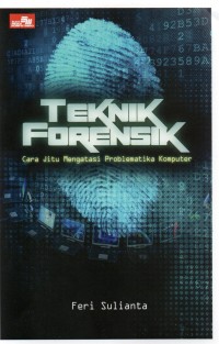 Teknik Forensik : Cara Jitu Mengatasi Problematika Komputer