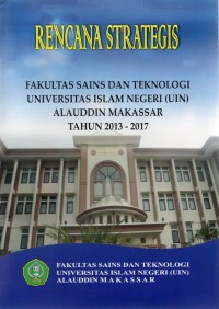 Rencana strategis Fakultas Sains Dan Teknologi Universitas Islam Negeri Alauddin Makassar Tahun 2013-2017